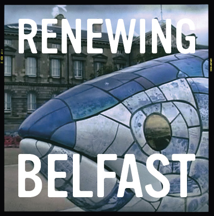 Renewing Belfast